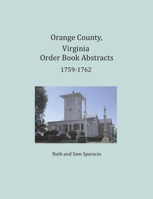 Book cover for Orange County, Virginia Order Book Abstracts 1759-1762