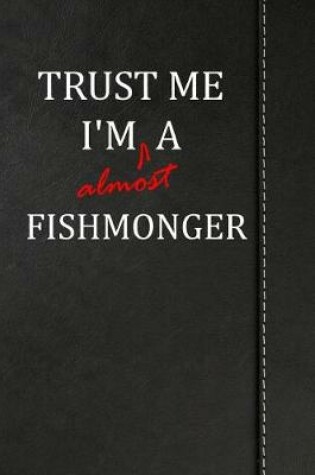 Cover of Trust Me I'm almost a Fishmonger