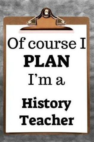 Cover of Of Course I Plan I'm a History Teacher