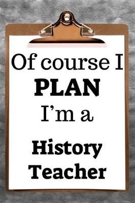 Book cover for Of Course I Plan I'm a History Teacher