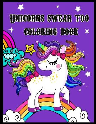 Book cover for Unicorns swear too coloring book