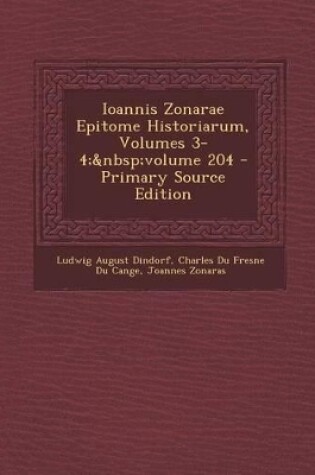 Cover of Ioannis Zonarae Epitome Historiarum, Volumes 3-4; Volume 204 - Primary Source Edition