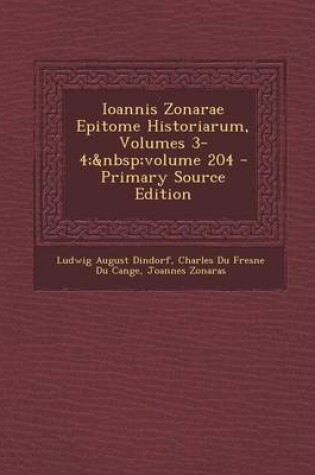 Cover of Ioannis Zonarae Epitome Historiarum, Volumes 3-4; Volume 204 - Primary Source Edition