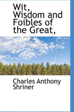 Cover of Wit, Wisdom and Foibles of the Great,