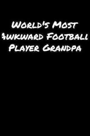 Cover of World's Most Awkward Football Player Grandpa