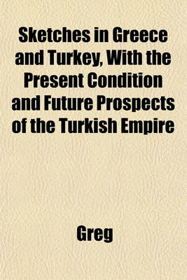 Book cover for Sketches in Greece and Turkey, with the Present Condition and Future Prospects of the Turkish Empire