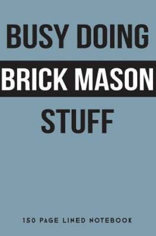 Cover of Busy Doing Brick Mason Stuff
