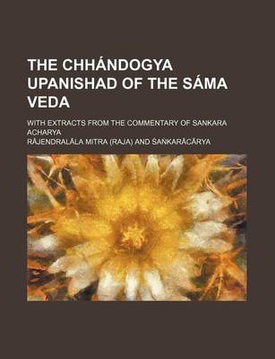 Book cover for The Chhandogya Upanishad of the Sama Veda; With Extracts from the Commentary of Sankara Acharya