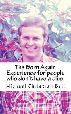 Book cover for The Born Again Experience for people who don't have a clue.