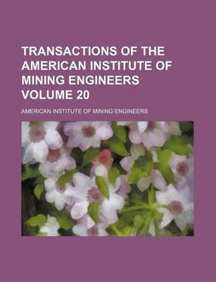 Book cover for Transactions of the American Institute of Mining Engineers Volume 20