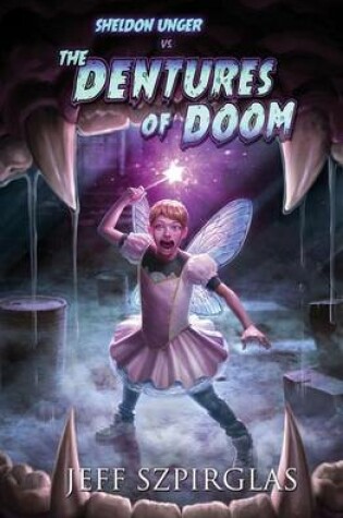 Cover of Sheldon Unger Vs the Dentures of Doom