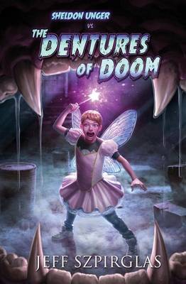 Book cover for Sheldon Unger Vs the Dentures of Doom