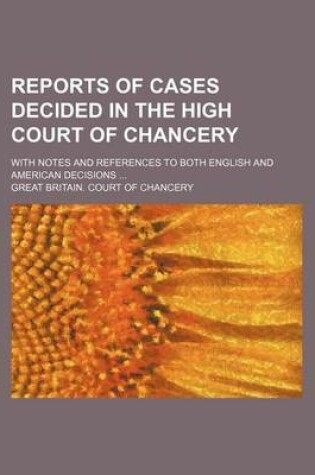 Cover of Reports of Cases Decided in the High Court of Chancery (Volume 18); With Notes and References to Both English and American Decisions