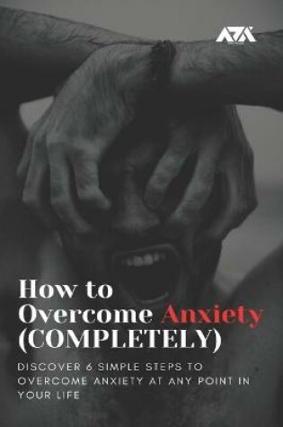 Cover of How to Overcome Anxiety (COMPLETELY)