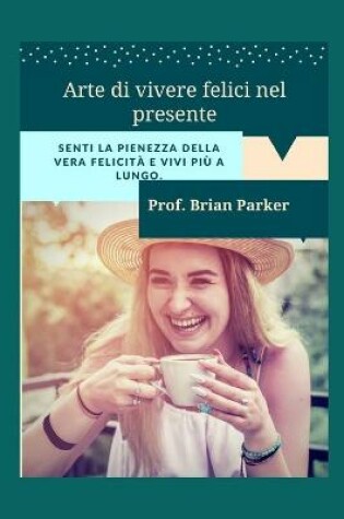 Cover of Arte di vivere felici nel presente