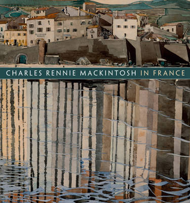 Book cover for Charles Rennie Mackintosh in France: Landscape Watercolours