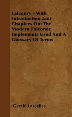 Book cover for Falconry - With Introduction and Chapters On: The Modern Falconer, Implements Used and a Glossary of Terms