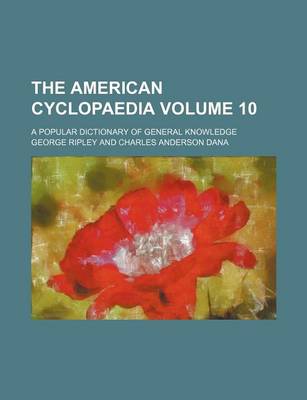 Book cover for The American Cyclopaedia Volume 10; A Popular Dictionary of General Knowledge