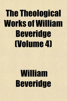 Book cover for The Theological Works of William Beveridge (Volume 4)