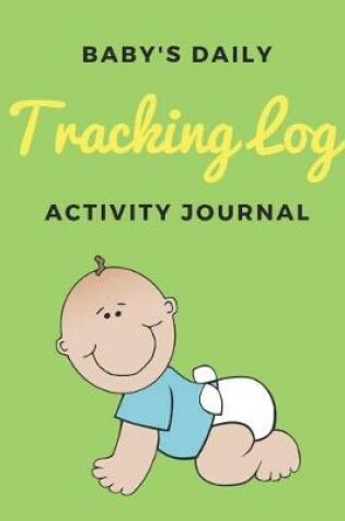 Cover of Baby Daily Tracking Log Activity Journal