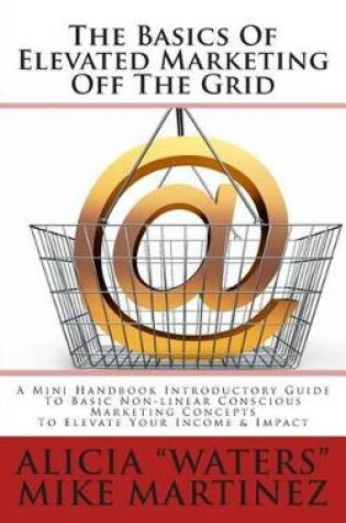 Cover of The Basics Of Elevated Marketing Off The Grid