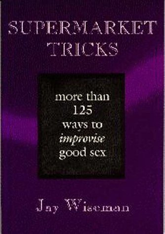 Book cover for Supermarket Tricks: More Than 125 Ways to Improve Good Sex