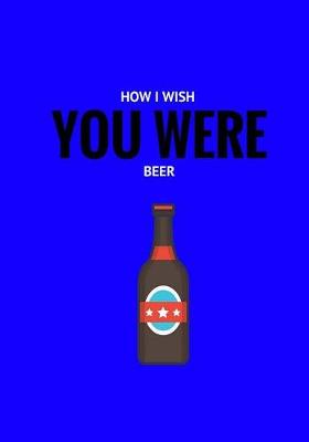 Book cover for How I Whish You Were Beer