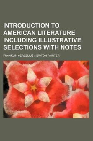 Cover of Introduction to American Literature Including Illustrative Selections with Notes