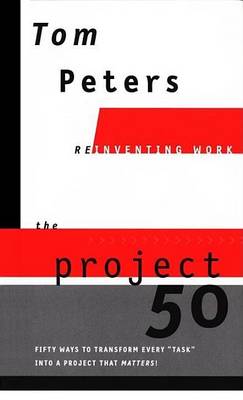 Book cover for Project50 (Reinventing Work), The: Fifty Ways to Transform Every "Task" Into a Project That Matters!