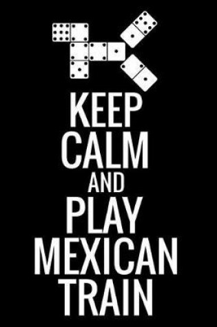 Cover of Keep Calm and Play Mexican Train