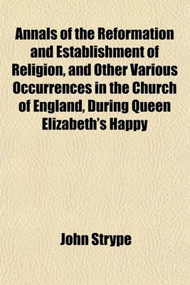 Book cover for Annals of the Reformation and Establishment of Religion, and Other Various Occurrences in the Church of England, During Queen Elizabeth's Happy