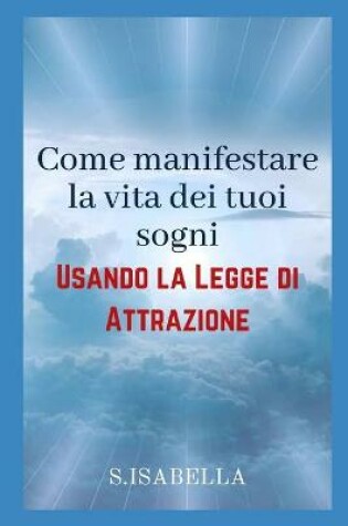 Cover of Come manifestare la vita dei tuoi sogni