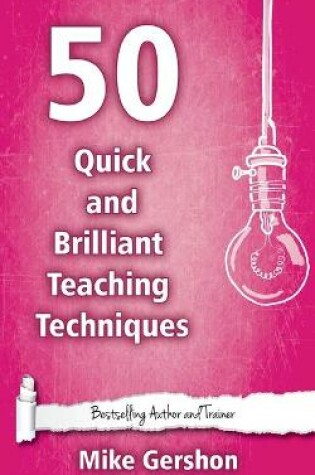 Cover of 50 Quick and Brilliant Teaching Techniques