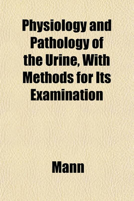 Book cover for Physiology and Pathology of the Urine, with Methods for Its Examination