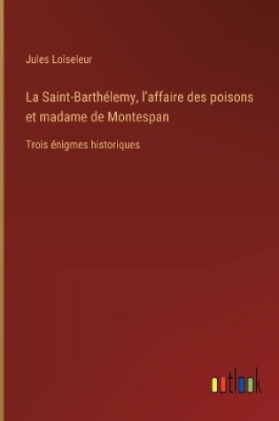 Cover of La Saint-Barthélemy, l'affaire des poisons et madame de Montespan