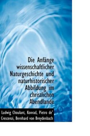 Cover of Die Anf Nge Wissenschaftlicher Naturgeschichte Und Naturhistorischer Abbildung Im Christlichen Abend