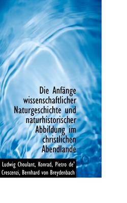 Book cover for Die Anf Nge Wissenschaftlicher Naturgeschichte Und Naturhistorischer Abbildung Im Christlichen Abend