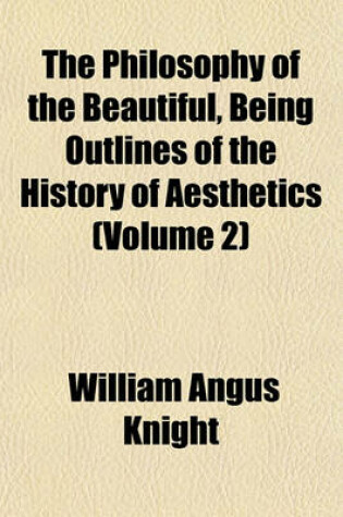 Cover of The Philosophy of the Beautiful, Being Outlines of the History of Aesthetics (Volume 2)