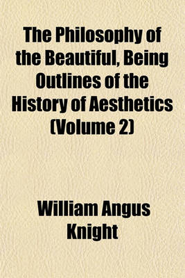 Book cover for The Philosophy of the Beautiful, Being Outlines of the History of Aesthetics (Volume 2)