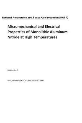 Cover of Micromechanical and Electrical Properties of Monolithic Aluminum Nitride at High Temperatures