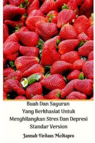 Cover of Buah Dan Sayuran Yang Berkhasiat Untuk Menghilangkan Stres Dan Depresi Standar Version