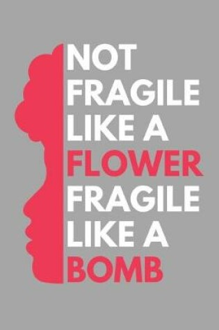 Cover of Not Fragile Like A Flower Fragile Like A Bomb