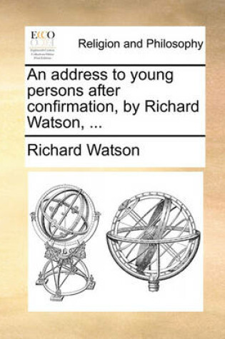 Cover of An Address to Young Persons After Confirmation, by Richard Watson, ...