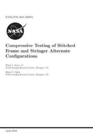 Cover of Compressive Testing of Stitched Frame and Stringer Alternate Configurations