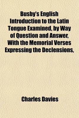 Book cover for Busby's English Introduction to the Latin Tongue Examined, by Way of Question and Answer, with the Memorial Verses Expressing the Declensions,