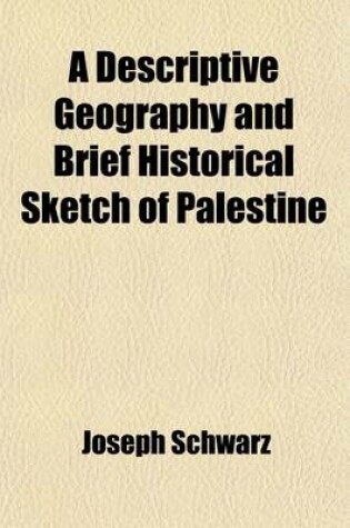 Cover of A Descriptive Geography and Brief Historical Sketch of Palestine, Tr. by I. Leeser