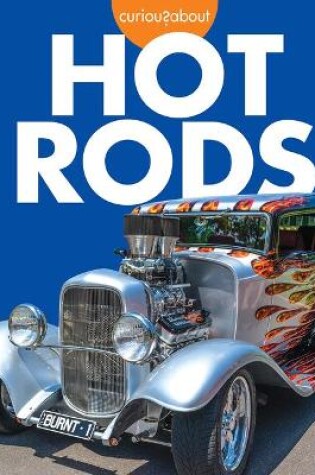 Cover of Curious about Hot Rods