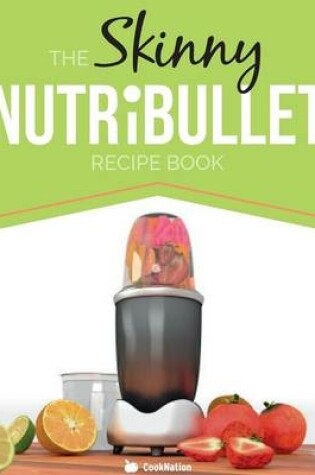 Cover of The Skinny Nutribullet Recipe Book