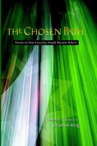 Cover of The Chosen Path: Stories of How Everyday People Became Baha'i's
