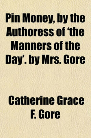 Cover of Pin Money, by the Authoress of 'The Manners of the Day'. by Mrs. Gore